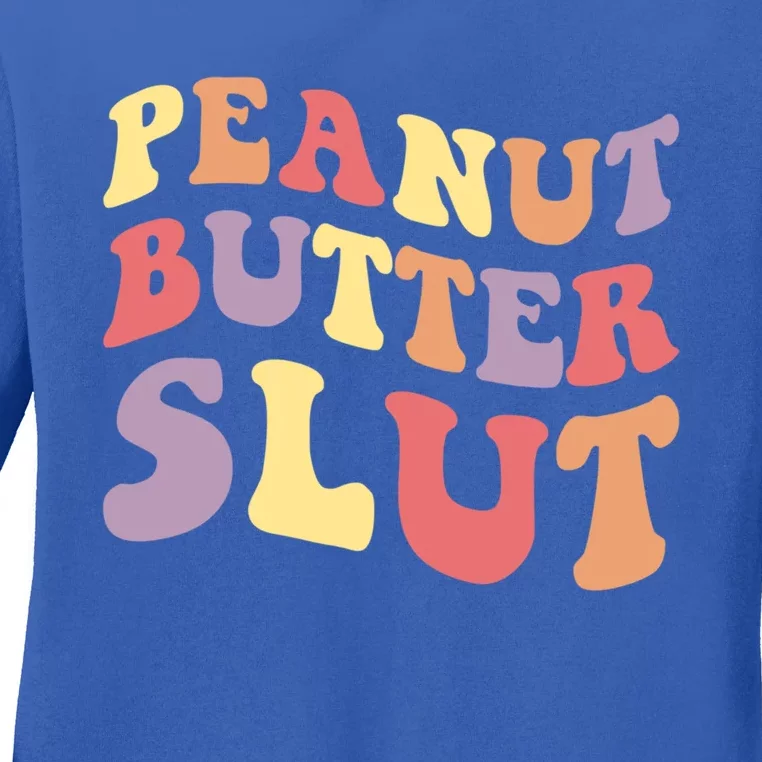 Peanut Butter Slut Peanut Butter Lover Peanut Butter Humor Meaningful Gift Ladies Long Sleeve Shirt