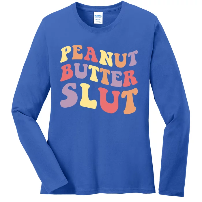 Peanut Butter Slut Peanut Butter Lover Peanut Butter Humor Meaningful Gift Ladies Long Sleeve Shirt