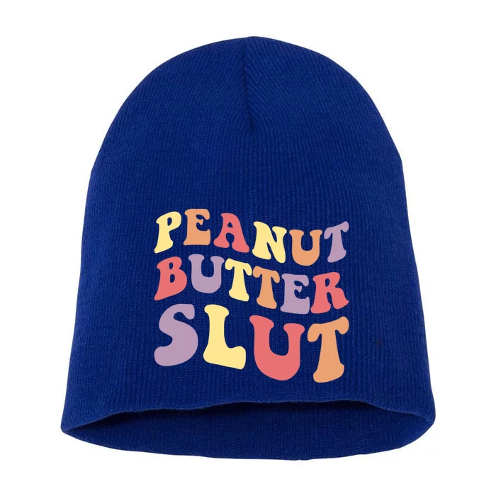 Peanut Butter Slut Peanut Butter Lover Peanut Butter Humor Meaningful Gift Short Acrylic Beanie