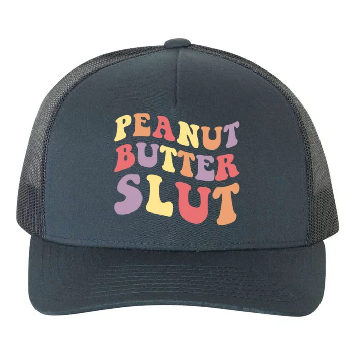 Peanut Butter Slut Peanut Butter Lover Peanut Butter Humor Meaningful Gift Yupoong Adult 5-Panel Trucker Hat