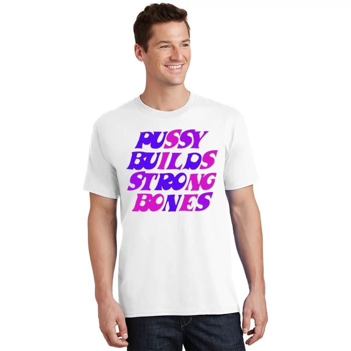 Pussy Builds Strong Bones Shirt PBSB Colored T-Shirt