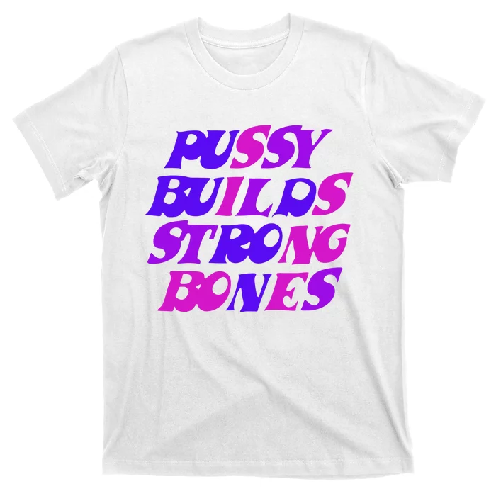 Pussy Builds Strong Bones Shirt PBSB Colored T-Shirt