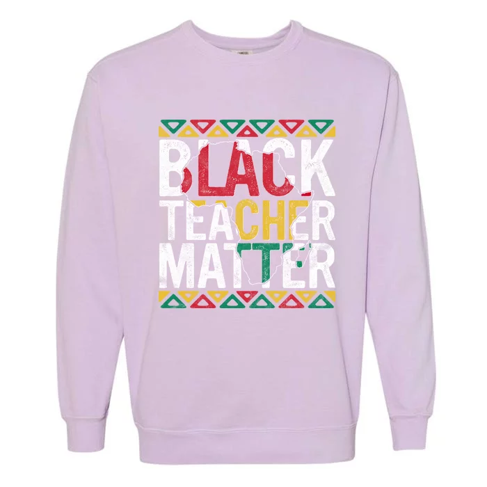 Pride Black Teacher Matter Gift History Month Educators Gift Garment-Dyed Sweatshirt