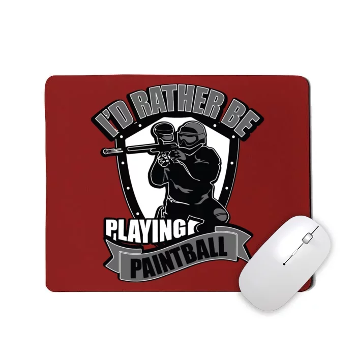 Paint Balling Tee I'd Rather Be Playing Paintball Mousepad