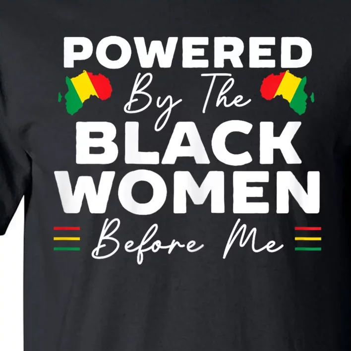 Powered By The Black Women Before Me Black History Month Tall T-Shirt