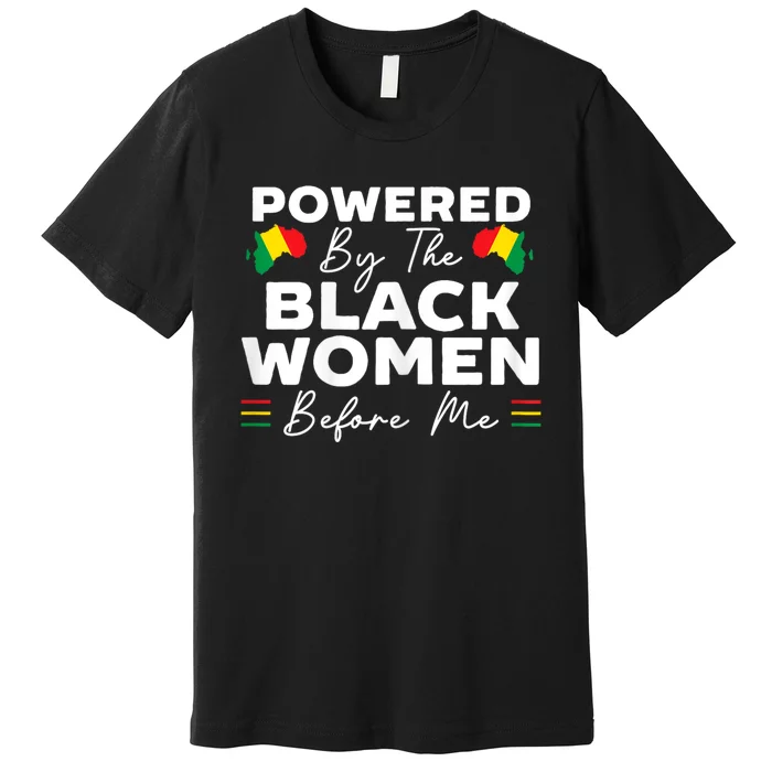 Powered By The Black Women Before Me Black History Month Premium T-Shirt