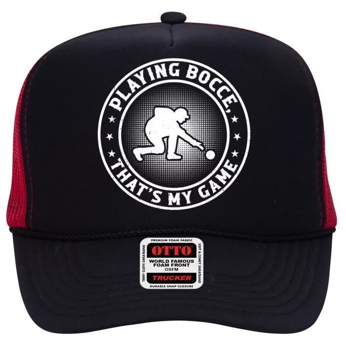 Playing Bocce ThatS My Game Bocce Ball Player Meaningful Gift High Crown Mesh Trucker Hat