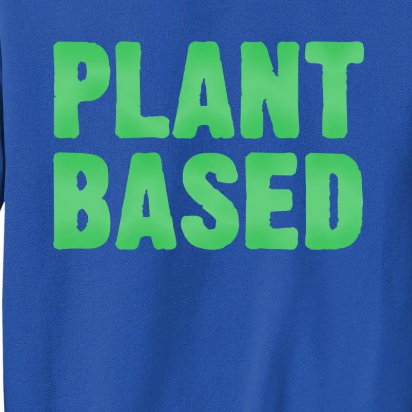 Plant Based Vegan Funny Vegetarian Saying Gift Cool Gift Tall Sweatshirt