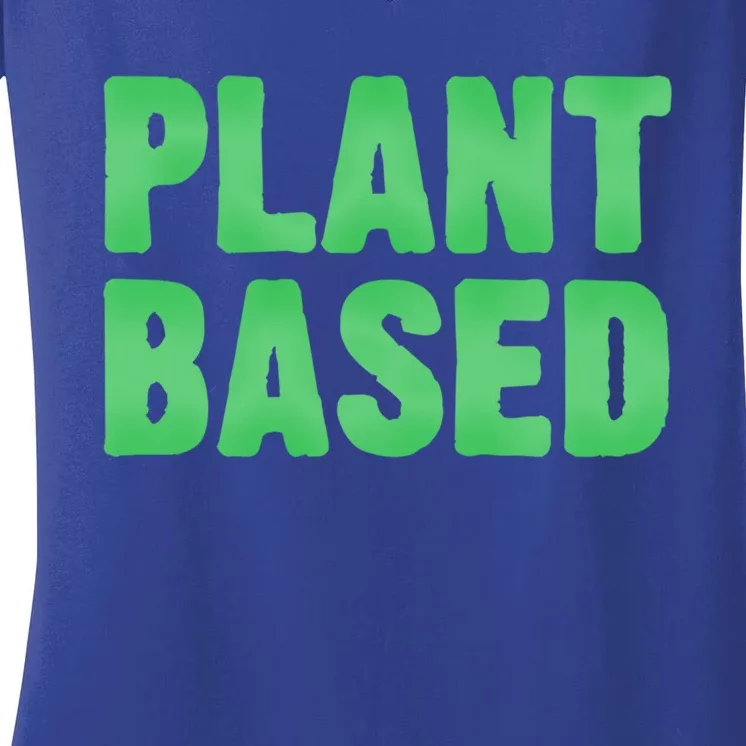 Plant Based Vegan Funny Vegetarian Saying Gift Cool Gift Women's V-Neck T-Shirt