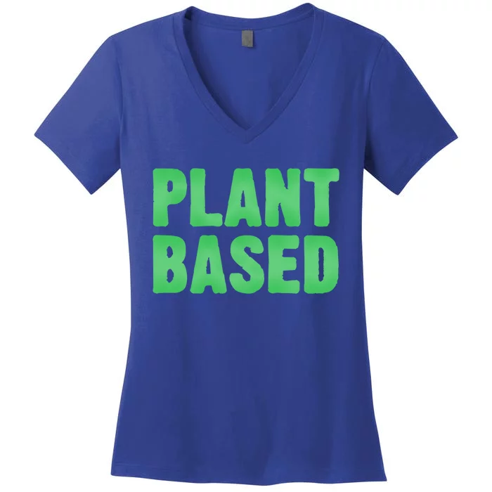 Plant Based Vegan Funny Vegetarian Saying Gift Cool Gift Women's V-Neck T-Shirt