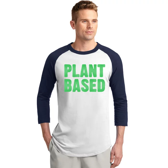 Plant Based Vegan Funny Vegetarian Saying Gift Cool Gift Baseball Sleeve Shirt