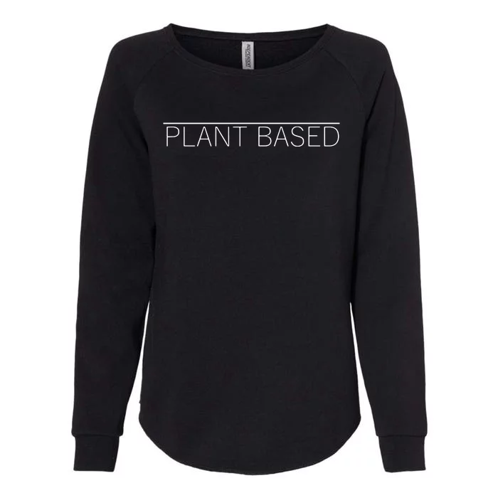 Plant Based Vegan Vegetarian Gift Tee Womens California Wash Sweatshirt