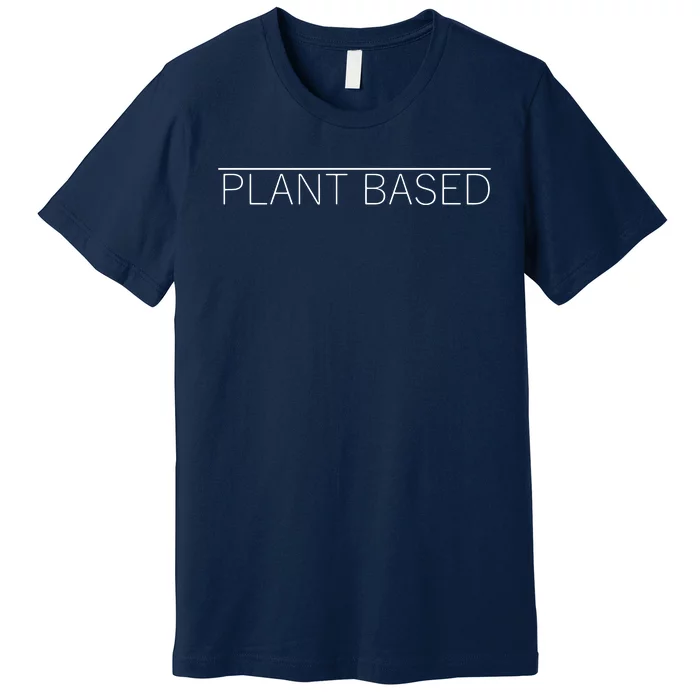 Plant Based Vegan Vegetarian Gift Tee Premium T-Shirt