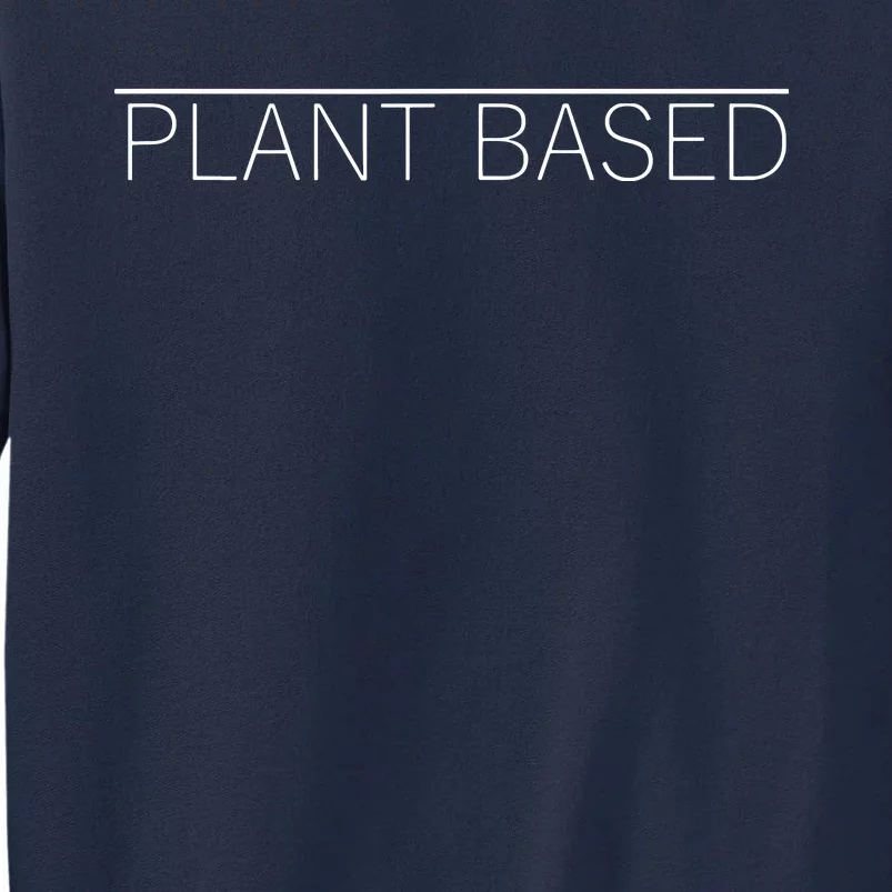 Plant Based Vegan Vegetarian Gift Tall Sweatshirt