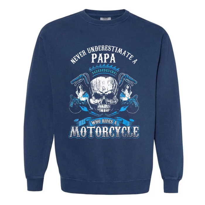 Papa Biker Who Rides A Motorcycle Skull Girl Husband Grandpa Garment-Dyed Sweatshirt