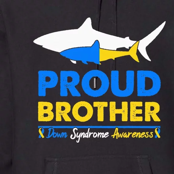 Proud Brother World Down Syndrome Awareness Day Shark T21 Premium Hoodie