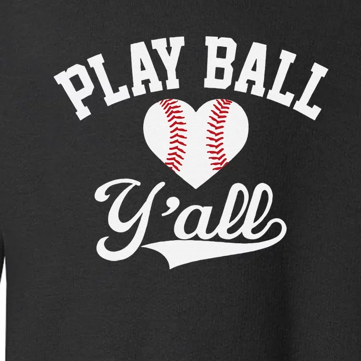 Play ball y'all funny saying for baseball players love heart Toddler Sweatshirt