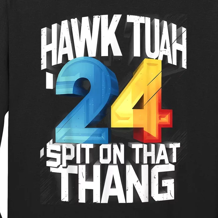 Presidential Candidate 2024 Hawk Tush Spit On That Thing Gift Tall Long Sleeve T-Shirt