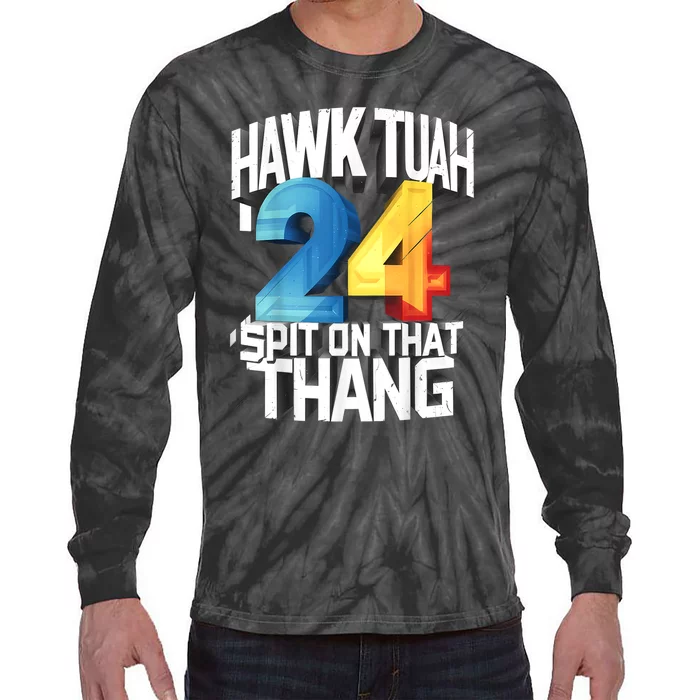 Presidential Candidate 2024 Hawk Tush Spit On That Thing Gift Tie-Dye Long Sleeve Shirt