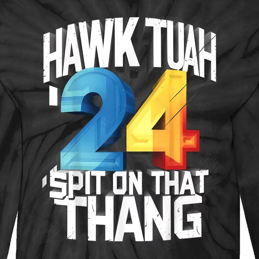 Presidential Candidate 2024 Hawk Tush Spit On That Thing Gift Tie-Dye Long Sleeve Shirt