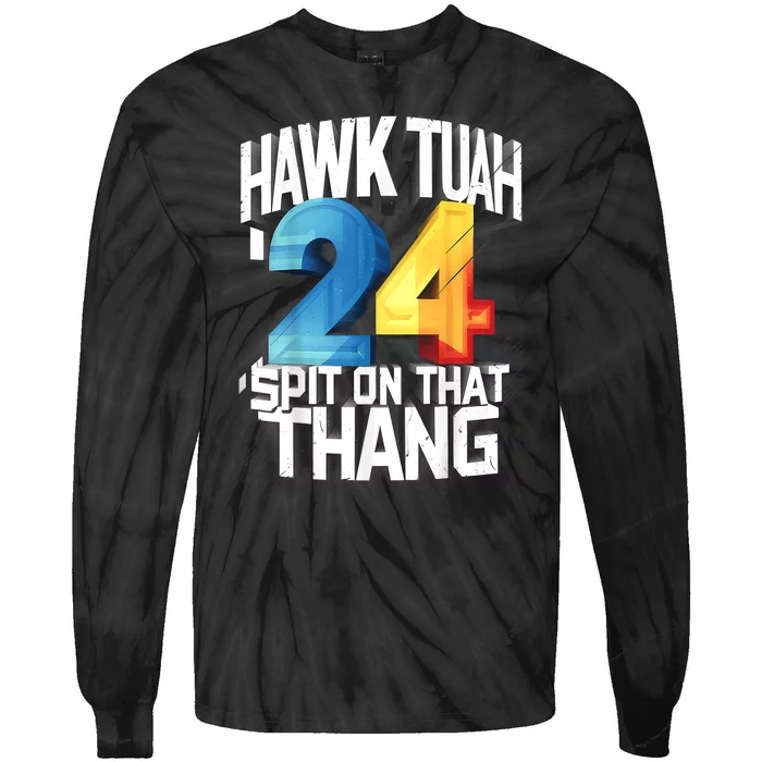 Presidential Candidate 2024 Hawk Tush Spit On That Thing Gift Tie-Dye Long Sleeve Shirt