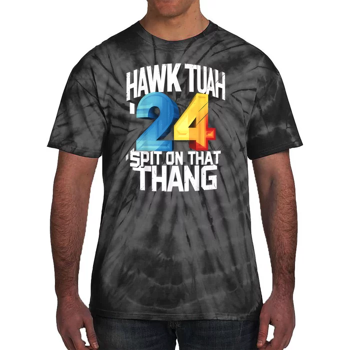 Presidential Candidate 2024 Hawk Tush Spit On That Thing Gift Tie-Dye T-Shirt