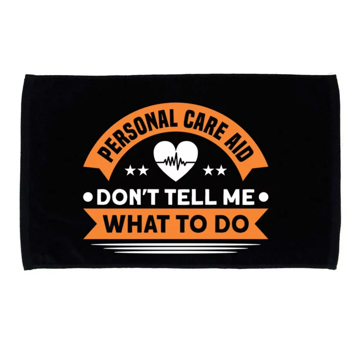 Personal Care Aid Dont Tell Me What To Do Nurse Health Care Gift Microfiber Hand Towel