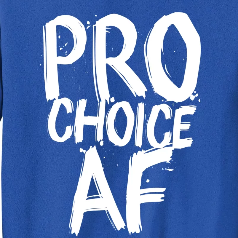 Pro Choice Af Meaningful Gift Feminist 'S Rights White Brushed Text Gift Tall Sweatshirt