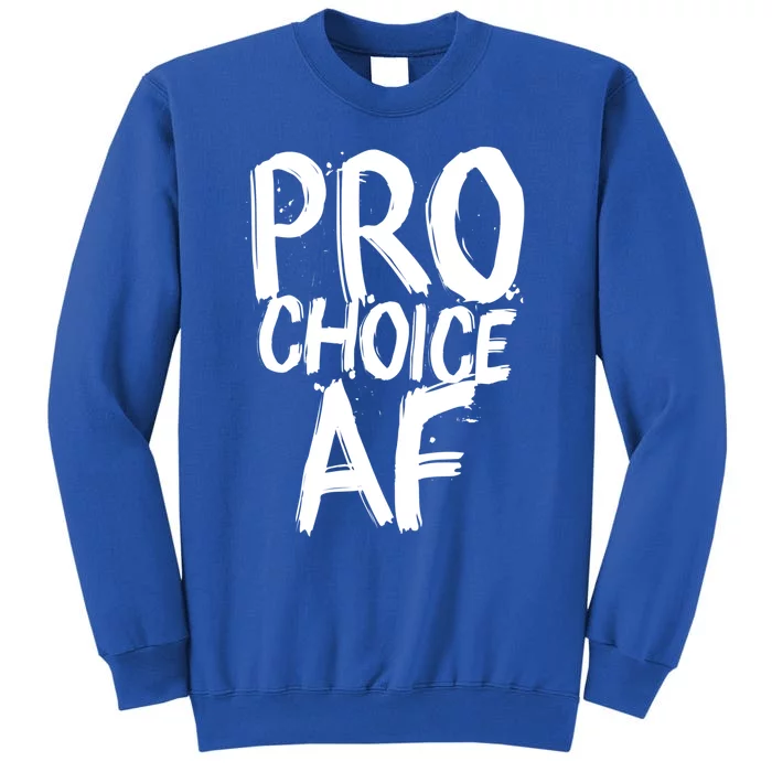 Pro Choice Af Meaningful Gift Feminist 'S Rights White Brushed Text Gift Tall Sweatshirt