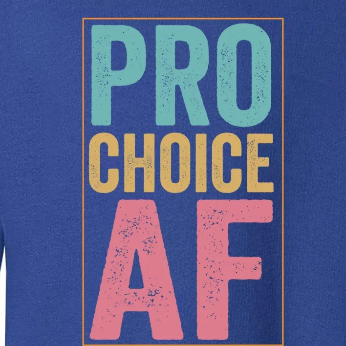 Pro Choice Af Reproductive Rights Gift Toddler Sweatshirt