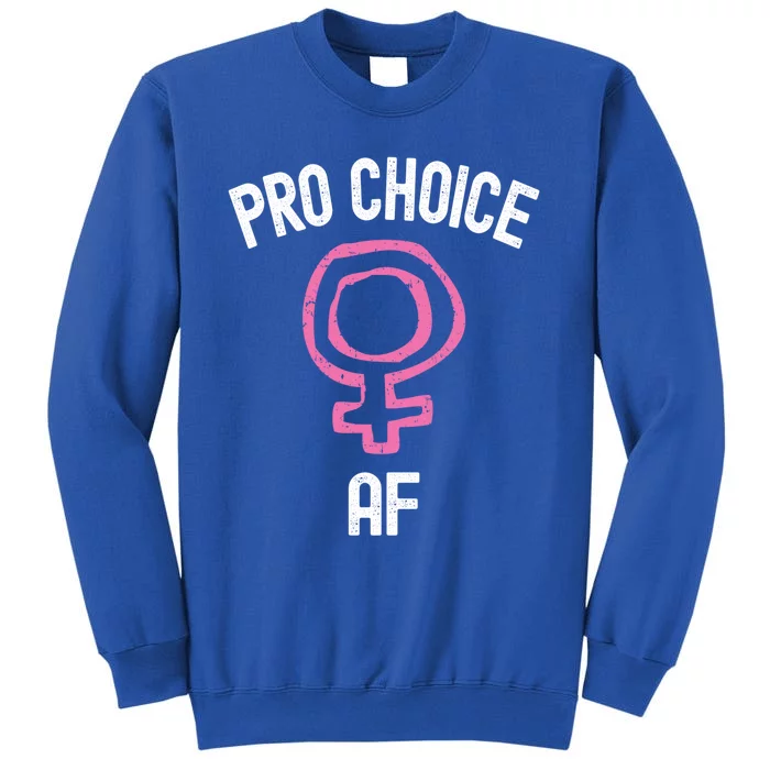 Pro Choice Af Cool Gift Tall Sweatshirt