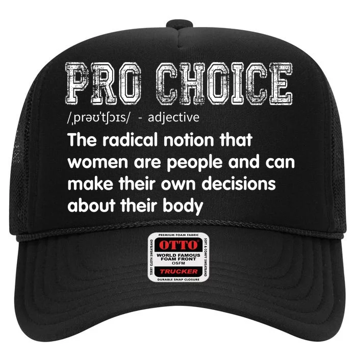 Pro Choice A Notion That Women Are People & Can Make Decisions High Crown Mesh Trucker Hat