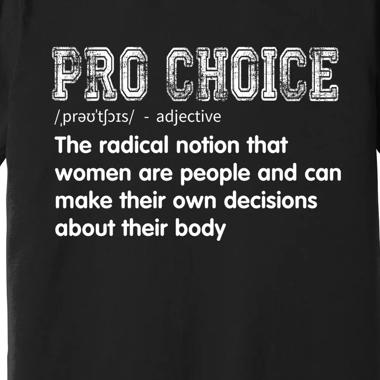 Pro Choice A Notion That Women Are People & Can Make Decisions Premium T-Shirt