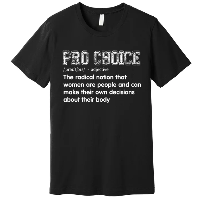 Pro Choice A Notion That Women Are People & Can Make Decisions Premium T-Shirt