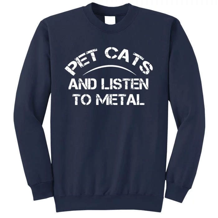 Pet Cats And Listen To Metal Sweatshirt