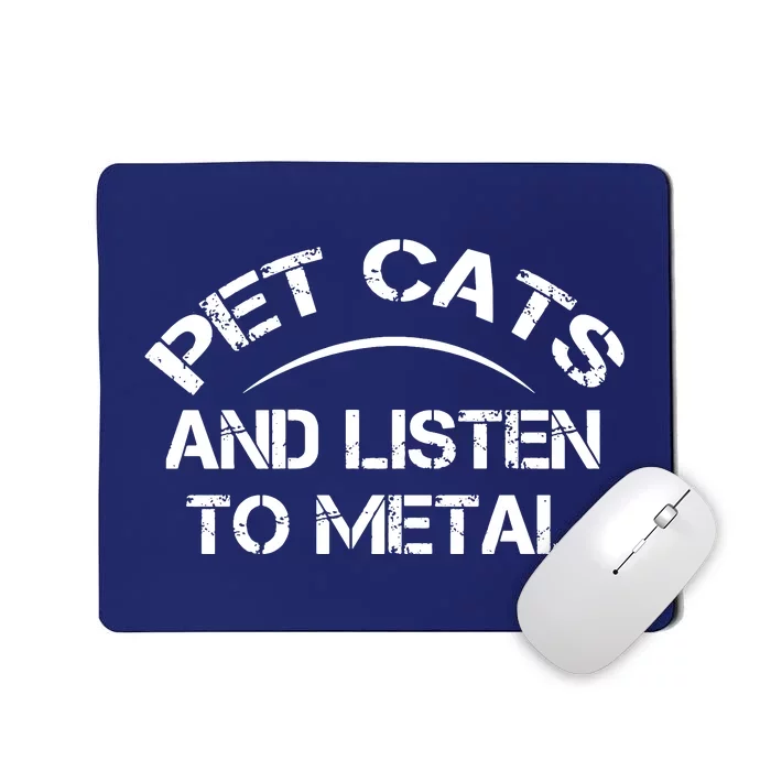 Pet Cats And Listen To Metal Mousepad