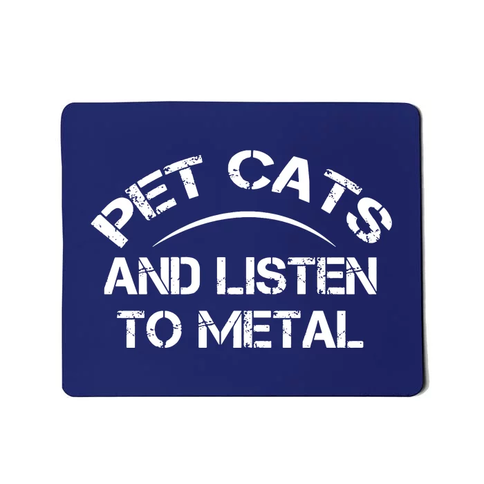 Pet Cats And Listen To Metal Mousepad