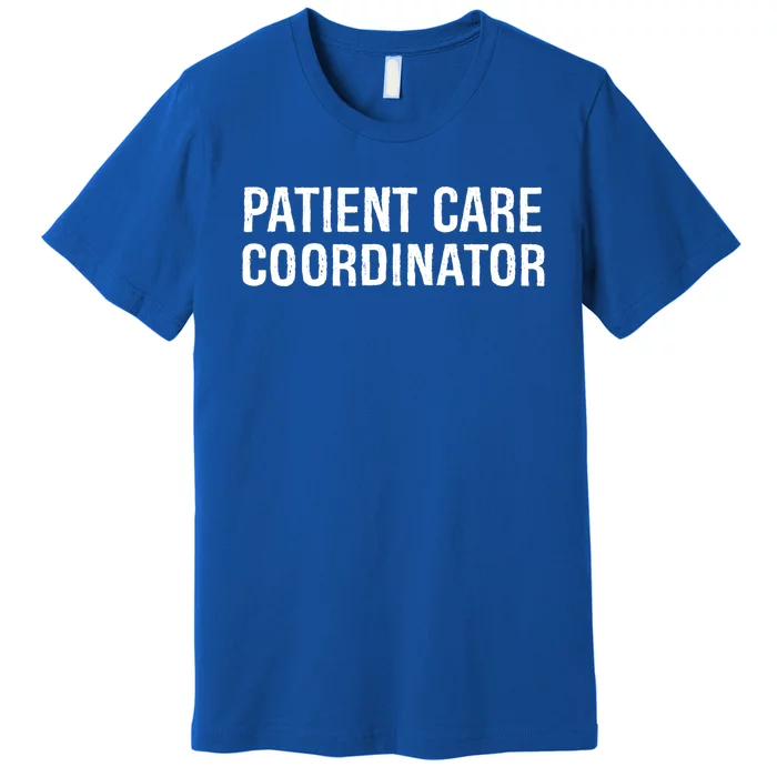 Patient Care Coordinator Gift Premium T-Shirt