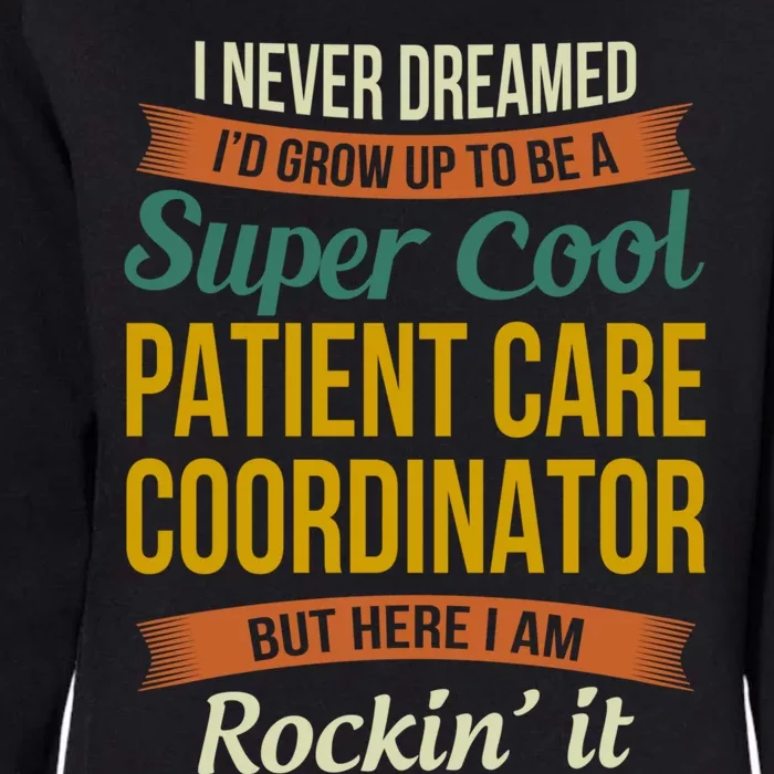 Patient Care Coordinator Funny Gift Funny Appreciation Gift Womens California Wash Sweatshirt