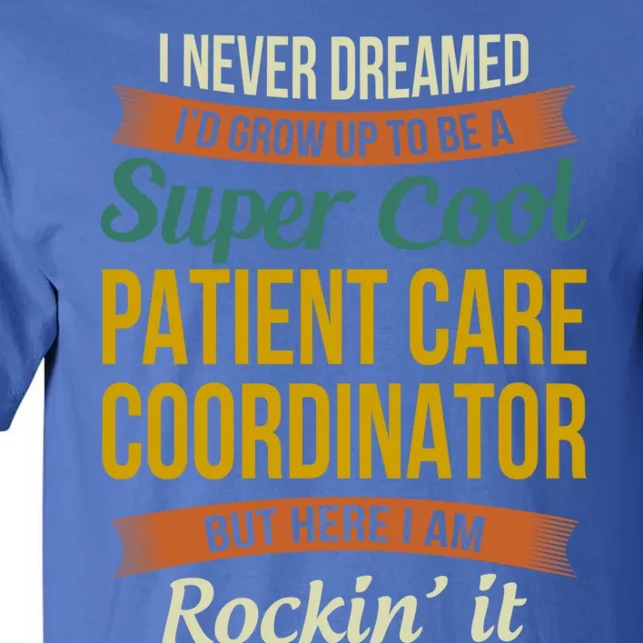 Patient Care Coordinator Funny Gift Funny Appreciation Gift Tall T-Shirt