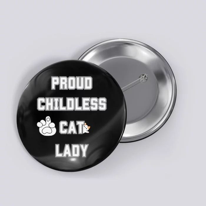 Proud Childless Cat Lady Lover Of Felines Funny Sarcastic Button