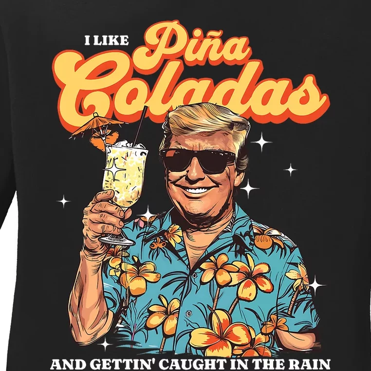 Pina Coladas Donald Trump Summer Vacation Hawaii Beach Funny Ladies Long Sleeve Shirt