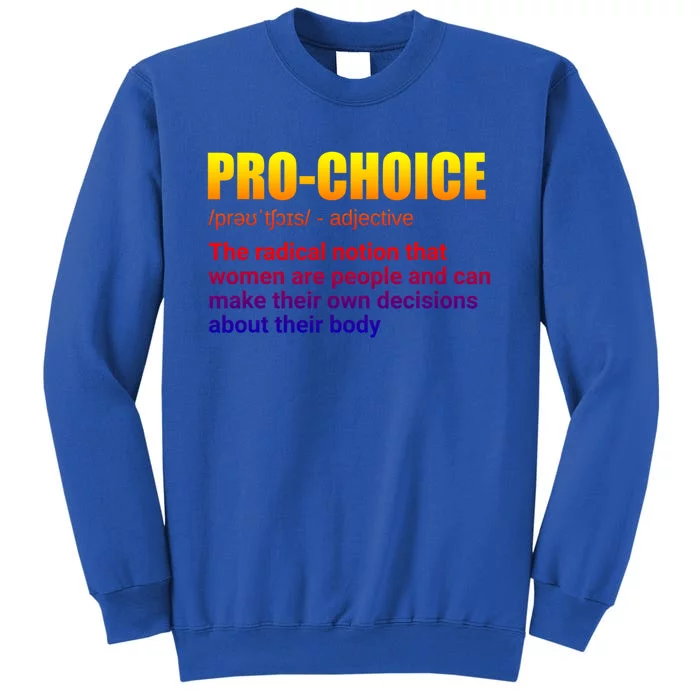 Pro Choice Definition Feminist Women's Rights My Choice Meaningful Gift Sweatshirt