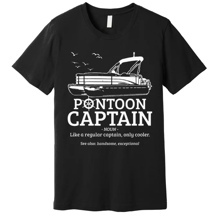 Pontoon Captain Definition Funny Pontoon Boat Boating Gift Premium T-Shirt