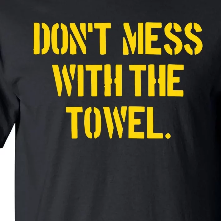 Pittsburgh Company DonT Mess With The Towel Tall T-Shirt