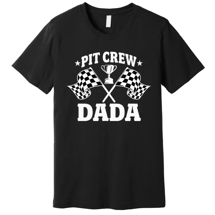 Pit Crew Dada Race Car Birthday Party Racing Premium T-Shirt