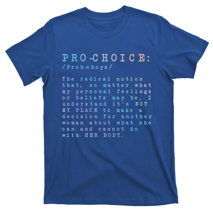 Pro Choice Definition The Radical Notion That Gift T-Shirt