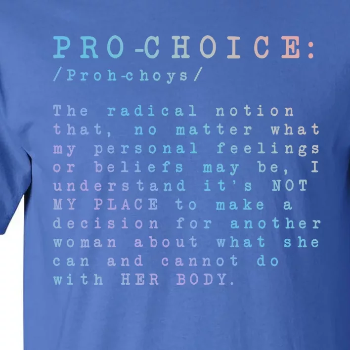 Pro Choice Definition The Radical Notion That Gift Tall T-Shirt