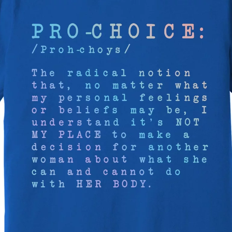 Pro Choice Definition The Radical Notion That Gift Premium T-Shirt