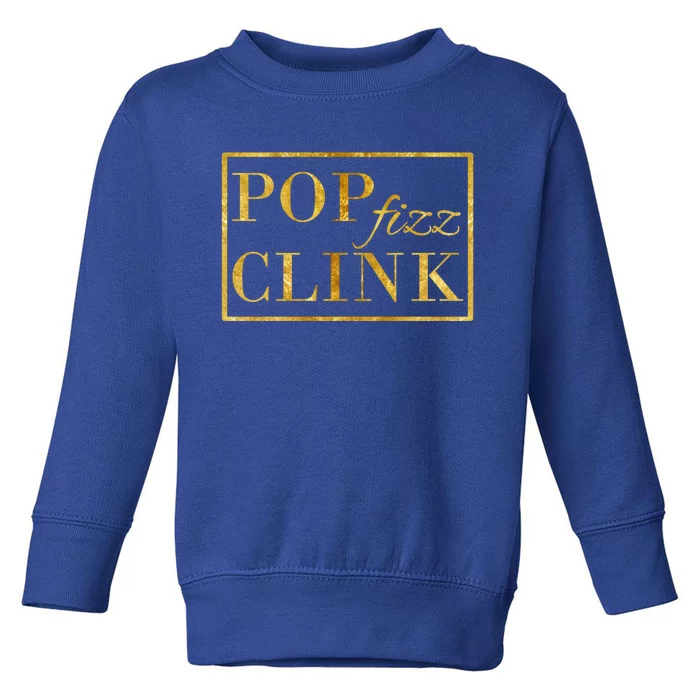 Pop Clink Fizz Happy New Year New Years Eve Funny Gift Toddler Sweatshirt